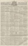 Newcastle Guardian and Tyne Mercury Saturday 09 February 1861 Page 1