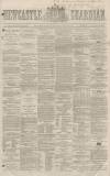 Newcastle Guardian and Tyne Mercury Saturday 28 July 1866 Page 1