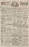 Newcastle Guardian and Tyne Mercury Saturday 04 January 1868 Page 1