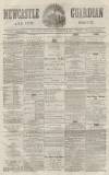 Newcastle Guardian and Tyne Mercury Saturday 04 December 1869 Page 1