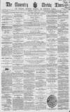 Coventry Times Wednesday 04 August 1858 Page 1