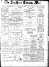Hartlepool Northern Daily Mail Saturday 01 July 1882 Page 1