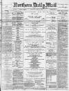 Hartlepool Northern Daily Mail Thursday 29 July 1886 Page 1