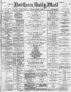 Hartlepool Northern Daily Mail Friday 01 October 1886 Page 1
