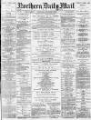 Hartlepool Northern Daily Mail Saturday 04 December 1886 Page 1
