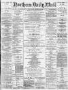 Hartlepool Northern Daily Mail Wednesday 08 December 1886 Page 1