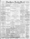 Hartlepool Northern Daily Mail Monday 02 May 1887 Page 1