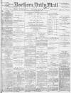 Hartlepool Northern Daily Mail Saturday 07 May 1887 Page 1