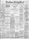 Hartlepool Northern Daily Mail Saturday 11 June 1887 Page 1