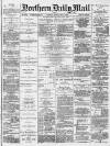 Hartlepool Northern Daily Mail Friday 17 February 1888 Page 1
