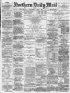 Hartlepool Northern Daily Mail Wednesday 04 April 1888 Page 1