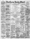 Hartlepool Northern Daily Mail Wednesday 25 April 1888 Page 1