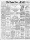 Hartlepool Northern Daily Mail Thursday 05 July 1888 Page 1