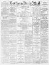 Hartlepool Northern Daily Mail Friday 20 July 1888 Page 1