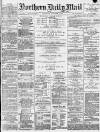Hartlepool Northern Daily Mail Saturday 05 January 1889 Page 1