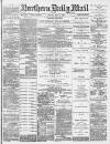 Hartlepool Northern Daily Mail Friday 05 July 1889 Page 1