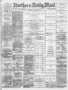Hartlepool Northern Daily Mail Friday 30 August 1889 Page 1