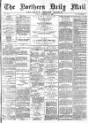 Hartlepool Northern Daily Mail Friday 15 February 1895 Page 1