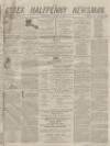 Essex Newsman Saturday 08 April 1871 Page 1