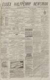 Essex Newsman Saturday 17 August 1872 Page 1