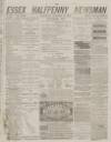 Essex Newsman Saturday 12 December 1874 Page 1