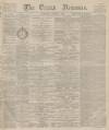 Essex Newsman Saturday 09 January 1886 Page 1