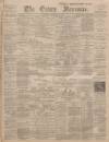 Essex Newsman Saturday 31 March 1888 Page 1