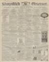 Shoreditch Observer Saturday 13 December 1862 Page 1