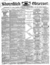 Shoreditch Observer Saturday 12 May 1866 Page 1