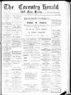Coventry Herald Friday 16 July 1886 Page 1