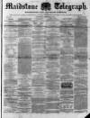 Maidstone Telegraph Saturday 26 March 1859 Page 1