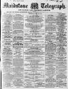 Maidstone Telegraph Saturday 19 May 1860 Page 1