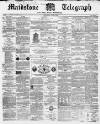 Maidstone Telegraph Saturday 22 April 1865 Page 1