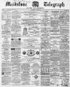 Maidstone Telegraph Saturday 29 April 1865 Page 1