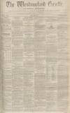Westmorland Gazette Saturday 23 August 1851 Page 1