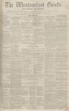 Westmorland Gazette Saturday 11 December 1852 Page 1