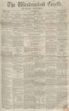Westmorland Gazette Saturday 04 February 1854 Page 1