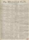 Westmorland Gazette Saturday 18 February 1854 Page 1