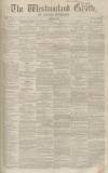 Westmorland Gazette Saturday 08 April 1854 Page 1