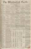 Westmorland Gazette Saturday 22 April 1854 Page 1