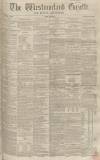 Westmorland Gazette Saturday 29 April 1854 Page 1