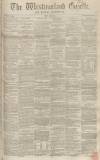 Westmorland Gazette Saturday 12 August 1854 Page 1