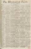 Westmorland Gazette Saturday 23 September 1854 Page 1