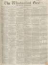 Westmorland Gazette Saturday 21 July 1855 Page 1