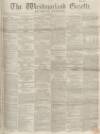 Westmorland Gazette Saturday 28 July 1855 Page 1