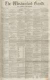 Westmorland Gazette Saturday 18 August 1855 Page 1
