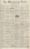 Westmorland Gazette Saturday 23 February 1856 Page 1
