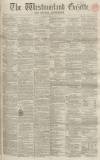 Westmorland Gazette Saturday 18 April 1857 Page 1