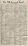 Westmorland Gazette Saturday 23 May 1857 Page 1