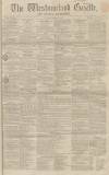 Westmorland Gazette Saturday 09 January 1858 Page 1